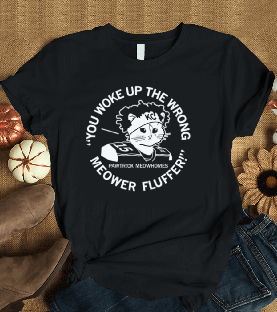 You Woke Up The Wrong Pawtrick Meowhomes Meower Fluffer KC T-Shirt
