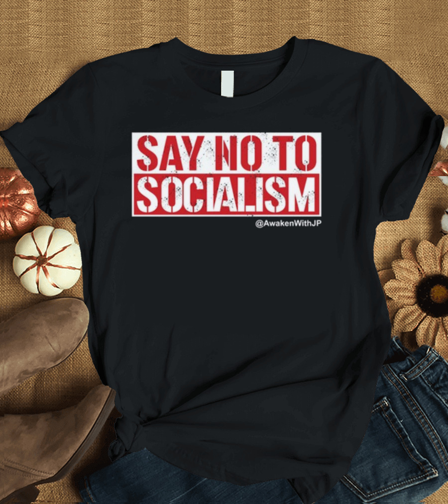 Say No To Socialism AwakenWithJP T-Shirt