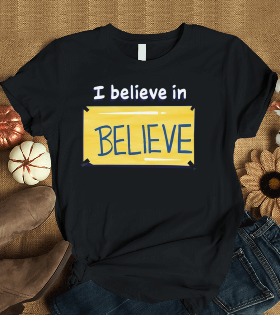 I Believe In Believe Yellow Sign T-Shirt