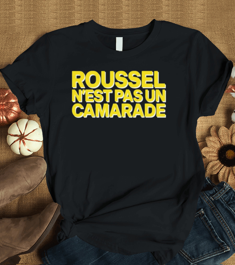 Roussel N'est Pas Un Camarade Mocking Political Slogan Controversy T-Shirt