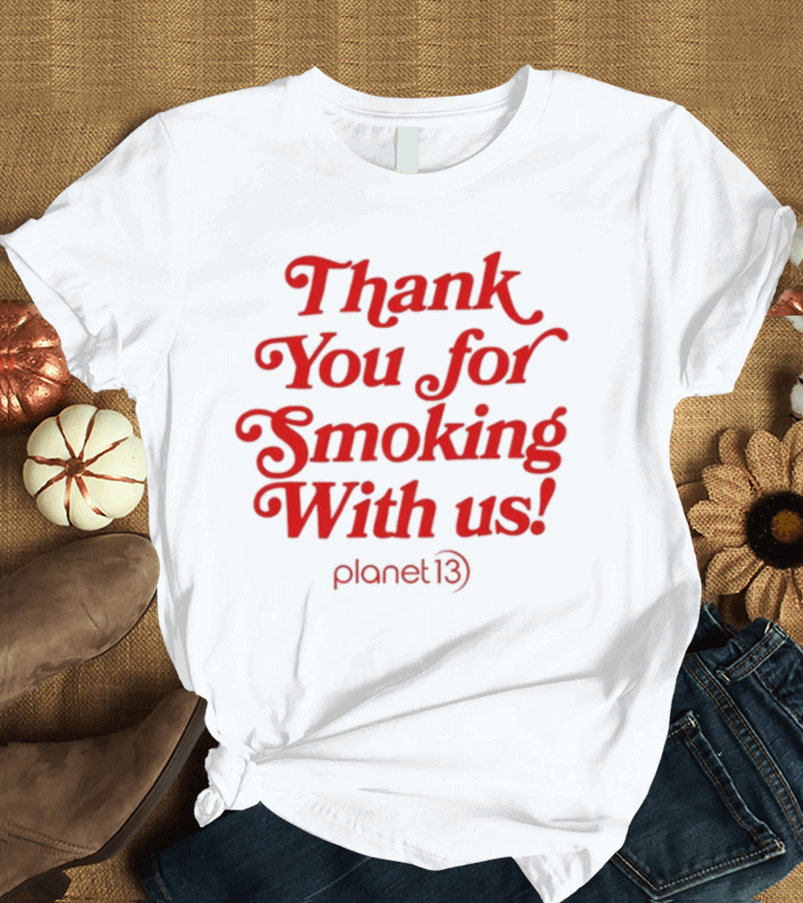 Thank You for Smoking With Us Planet 13 T-Shirt