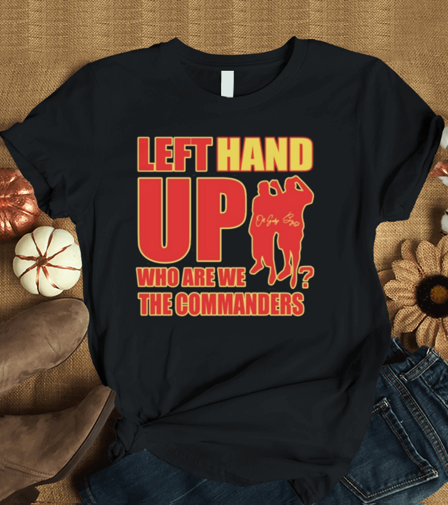 Left Hand Up Who Are We The Commanders OG Glory Bros T-Shirt