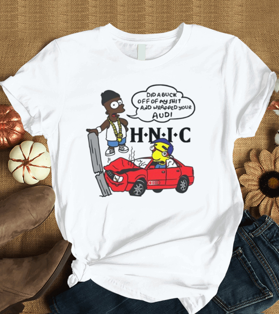 For All To Envy Keep It Thoro Did A Buck And Wrapped Your Audi H.N.I.C T-Shirt