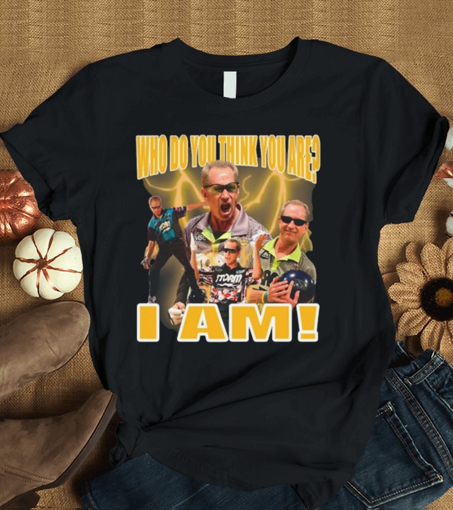 Pete Weber Who Do You Think You Are I Am Bowling Legend Sports T-Shirt