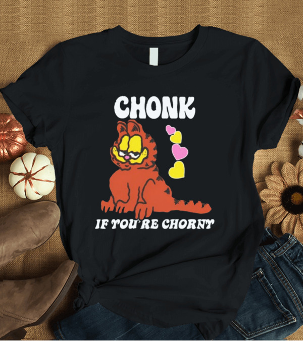 T-Shirt: Chonk If You're Chorny Cat with Hearts T-Shirt Chonk If You're Chorny Cat with Hearts T-Shirt