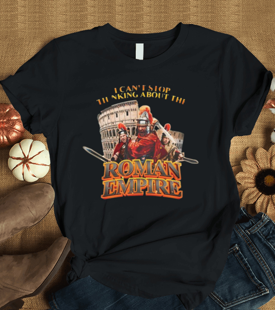 I Can't Stop Thinking About The Roman Empire Gladiators Colosseum T-Shirt