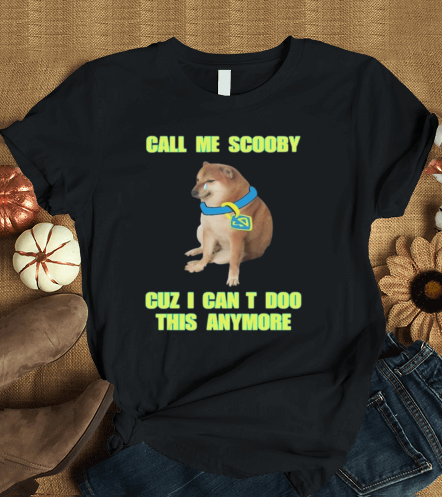 CALL ME SCOOBY CUZ I CAN'T DOO THIS ANYMORE CHEEMS CRINGEY T-Shirt