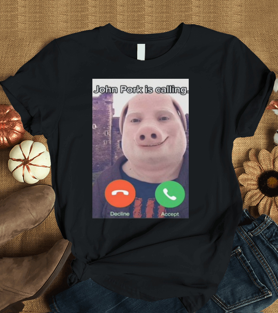 Funnyahhtees John Pork Is Calling Decline Accept T-Shirt