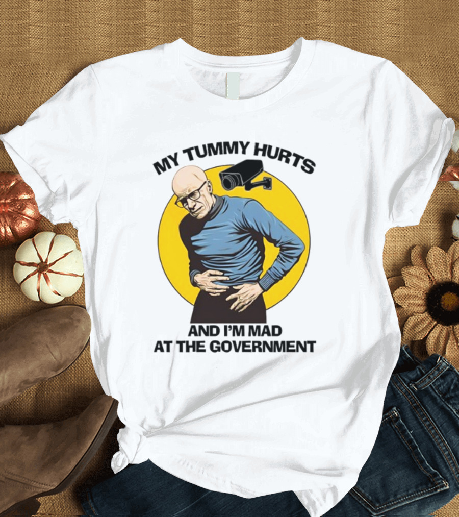 My Tummy Hurts and I'm Mad at the Government Foucault with Surveillance Camera T-Shirt