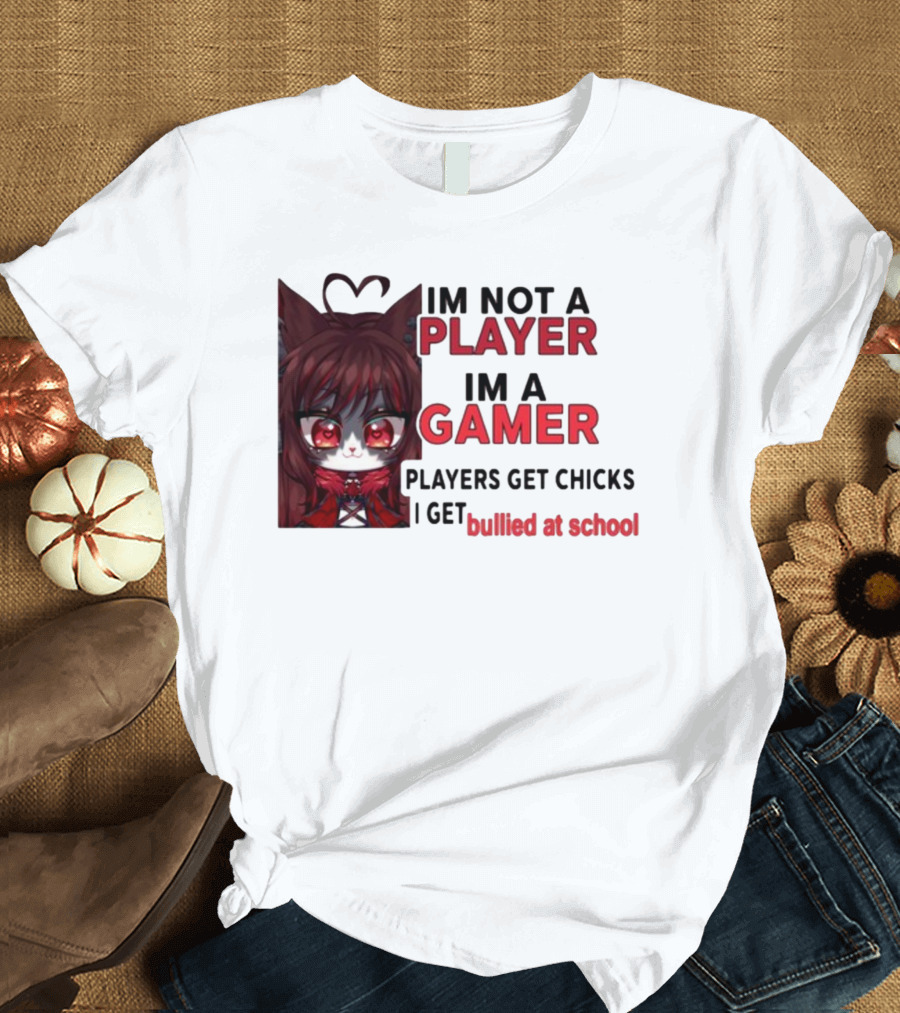 Freya Amari I'm Not A Player I'm A Gamer Players Get Chicks I Get Bullied At School Anime Character T-Shirt