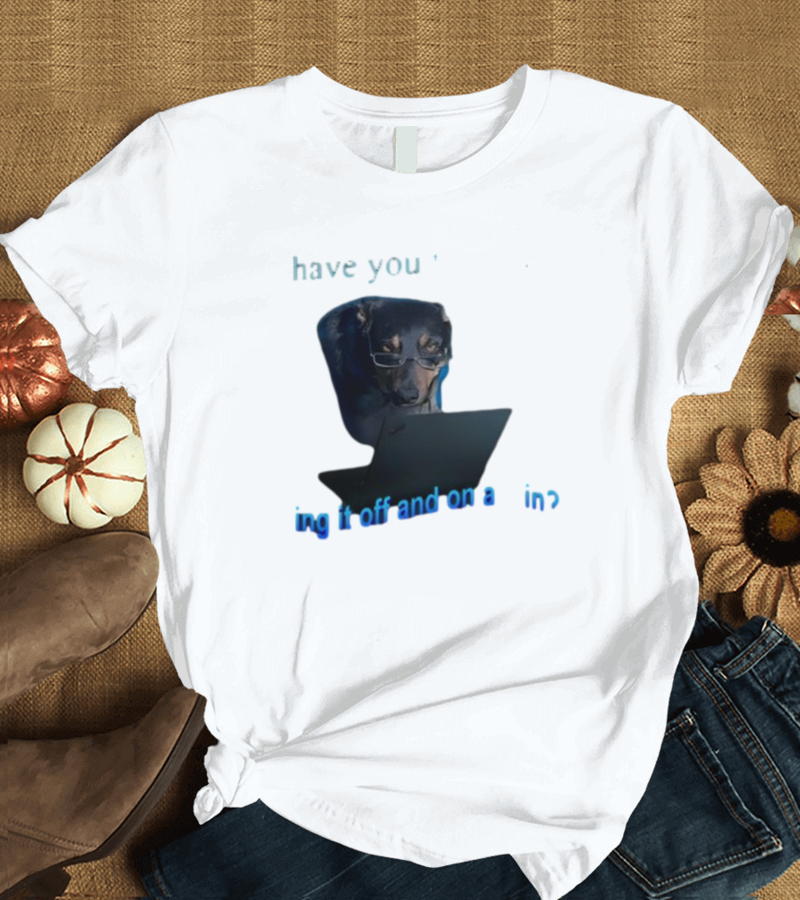 Dog Have You Tried Turning It Off And On Again With Glasses Tech Humor T-Shirt