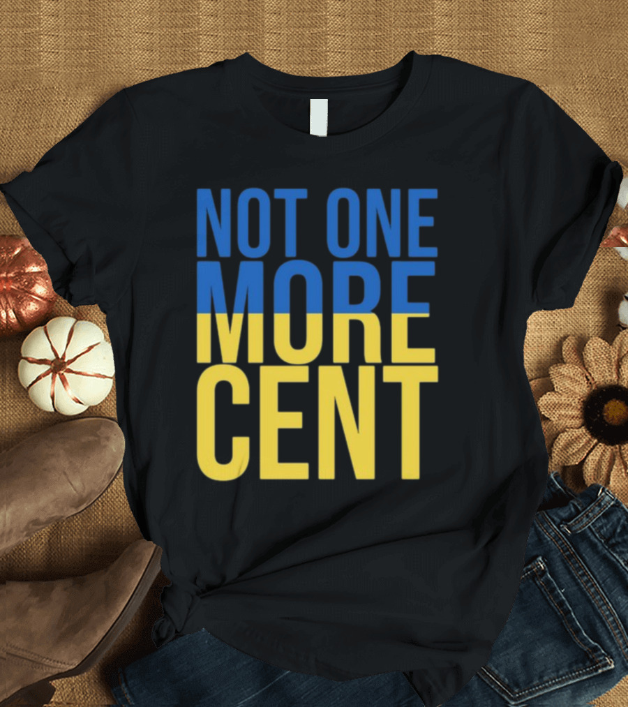 Not One More Cent Ukraine Flag Colors T-Shirt