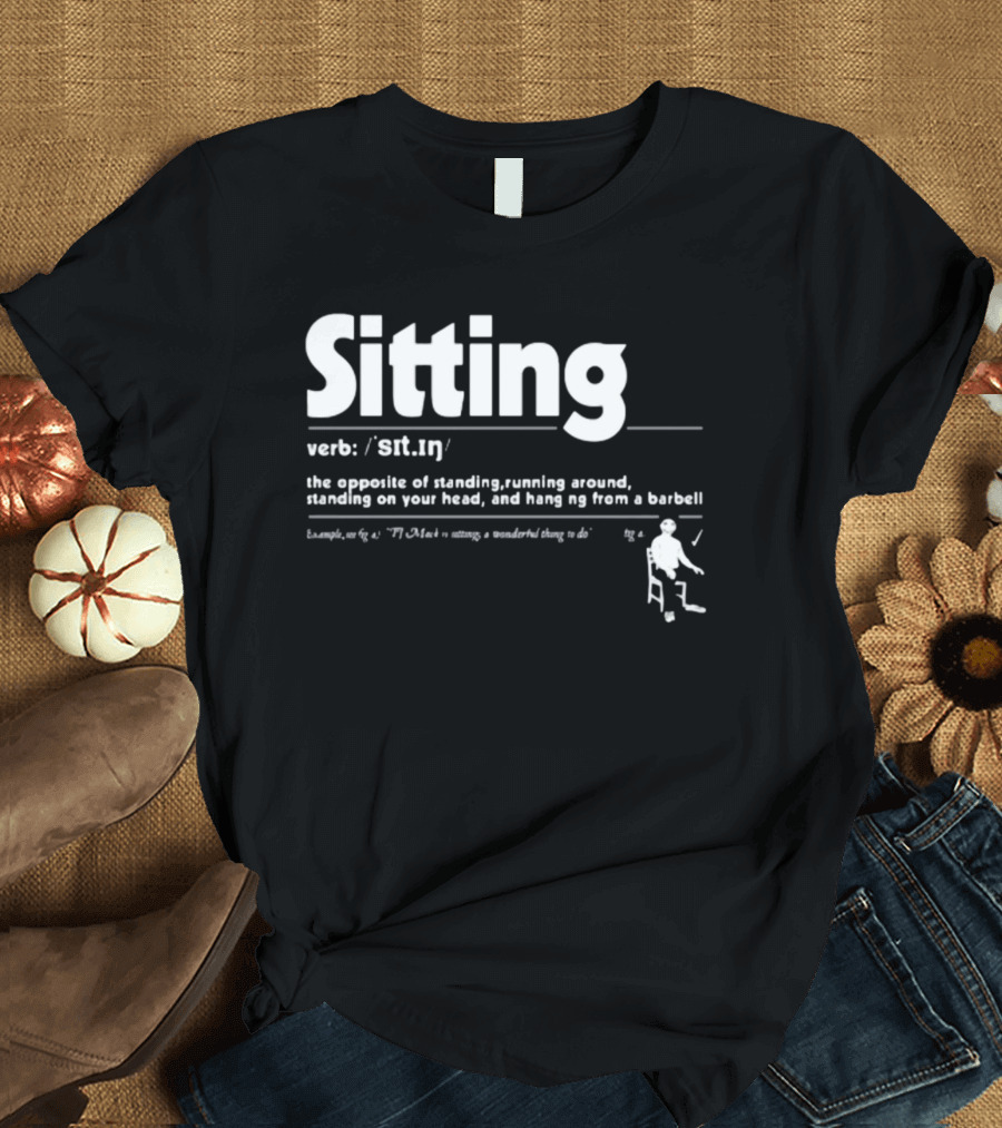 Brian Jordan Alvarez Sitting Definition Verb Opposite of Standing Running Around T-Shirt