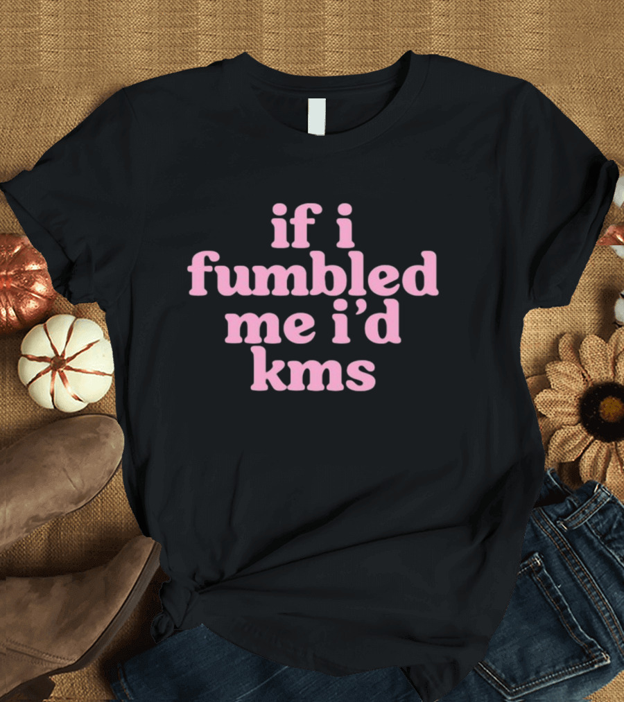 Cyberwifey If I Fumbled Me I'd Kms Text Pink T-Shirt