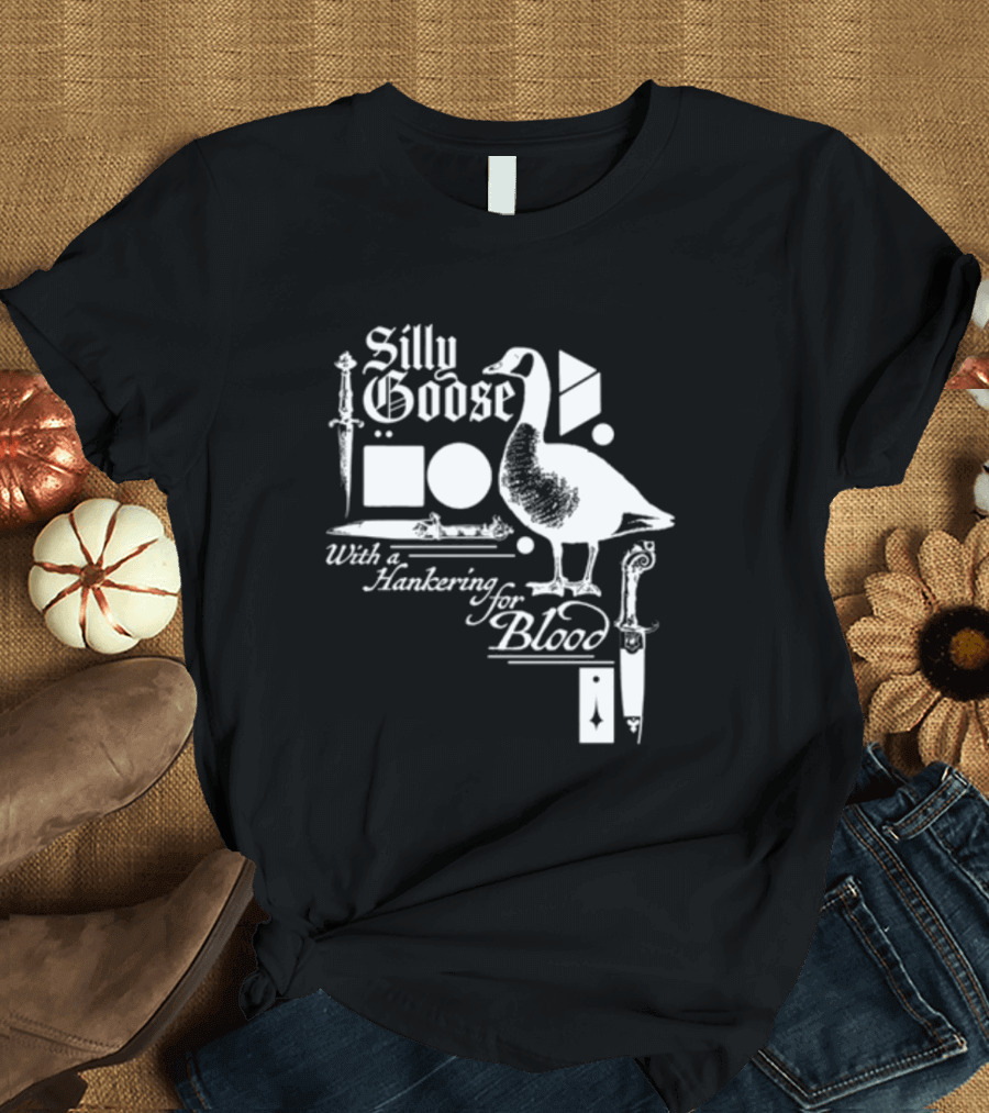 Silly Goose With a Hankering for Blood Sword Shapes and Goose T-Shirt