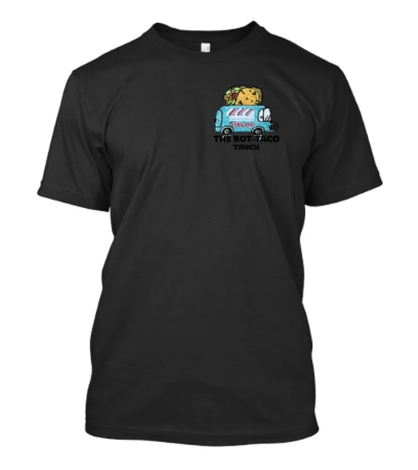 THE BOT-TACO TRUCK I'M HERE FOR THE TACOS TRUCK T-Shirt