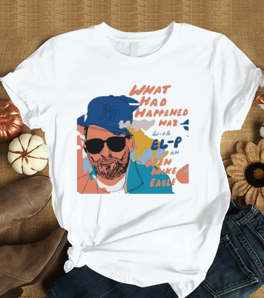 What Had Happened Was with El-P and Open Mike Eagle Yankees Cap T-Shirt