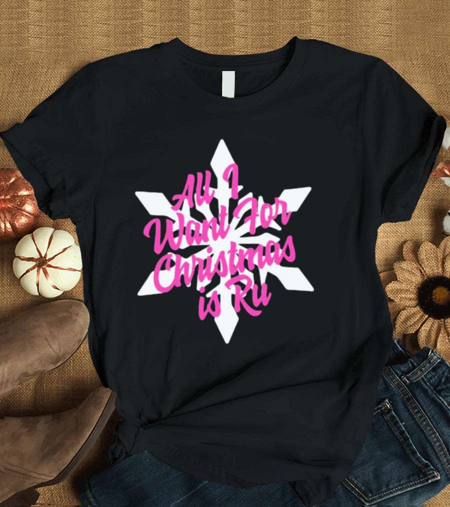 All I Want For Christmas Is Ru Snowflake T-Shirt