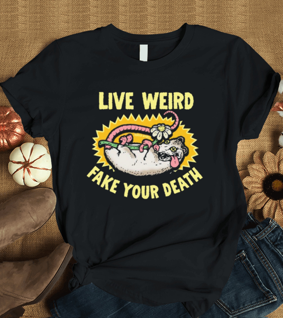 Live Weird Fake Your Death Quirky Possum T-Shirt