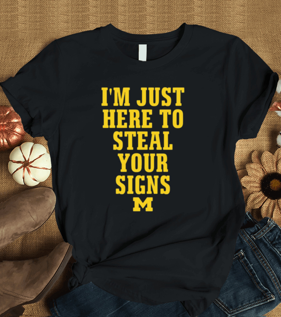 I'm Just Here To Steal Your Signs M Michigan T-Shirt