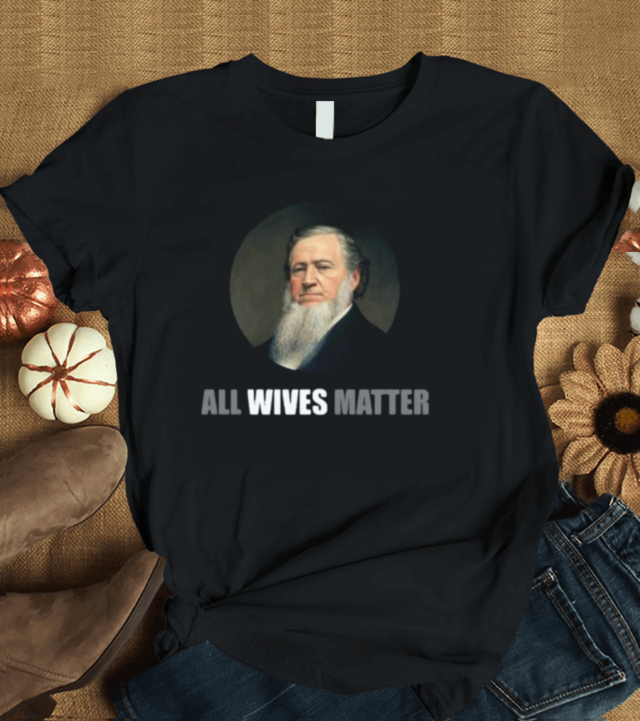 Brigham Young All Wives Matter T-Shirt