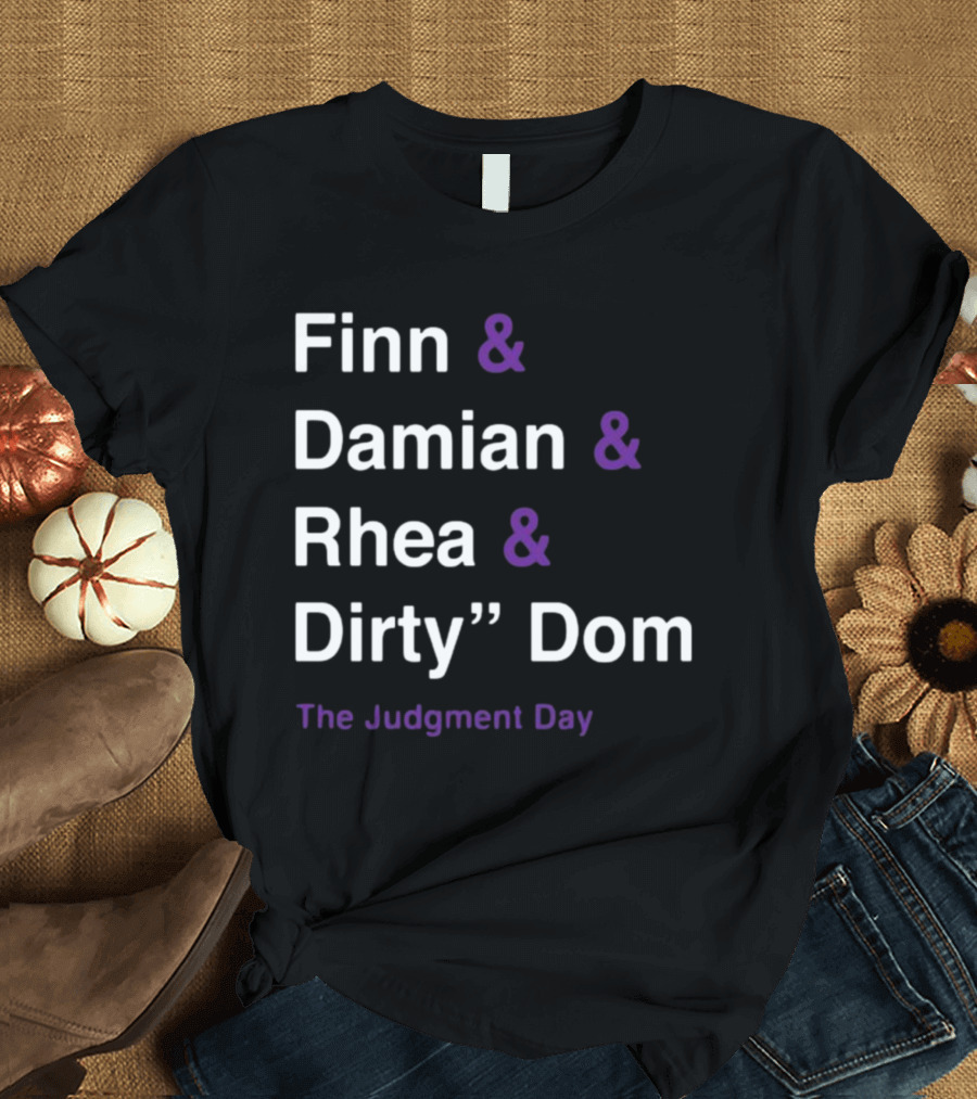 Finn and Damian and Rhea and Dirty Dom The Judgment Day T-Shirt