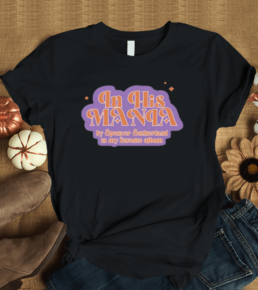 In His Mania Spencer Sutherland Favorite Album Retro Typography T-Shirt