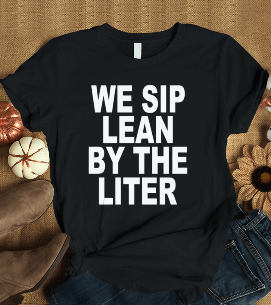 Shoprevive We Sip Lean By The Liter Dark Typography T-Shirt