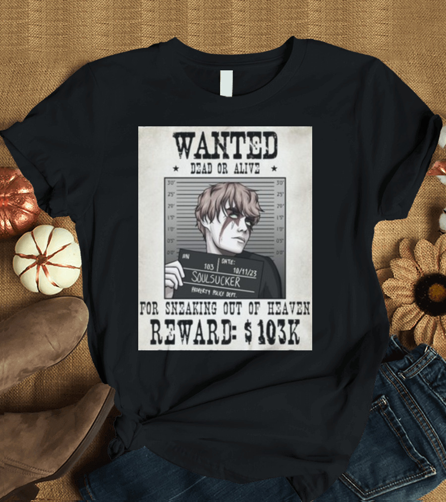 Wanted Dead or Alive Soul Sucker: Reward $103K for Sneaking Out of Heaven T-Shirt