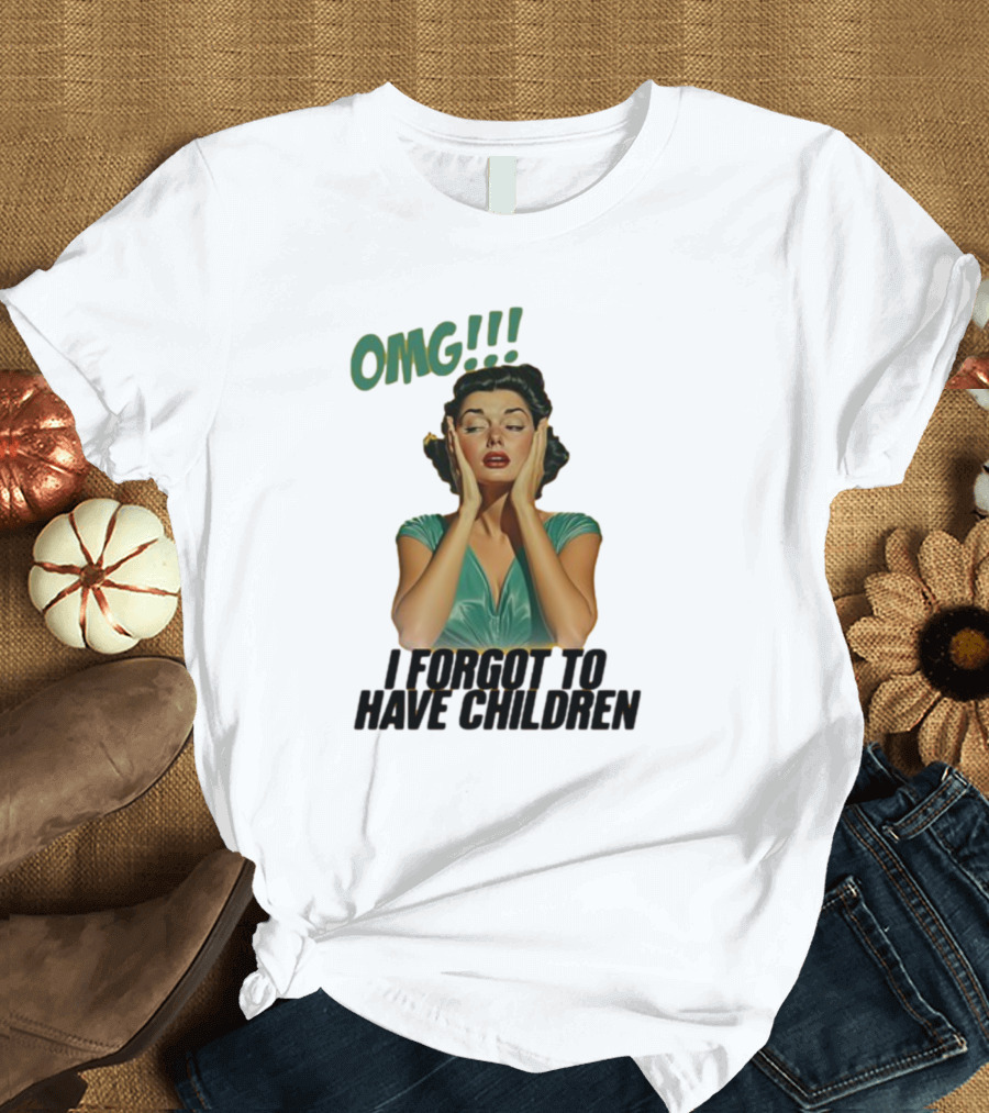 OMG I Forgot To Have Children Retro Woman with Hands on Face T-Shirt