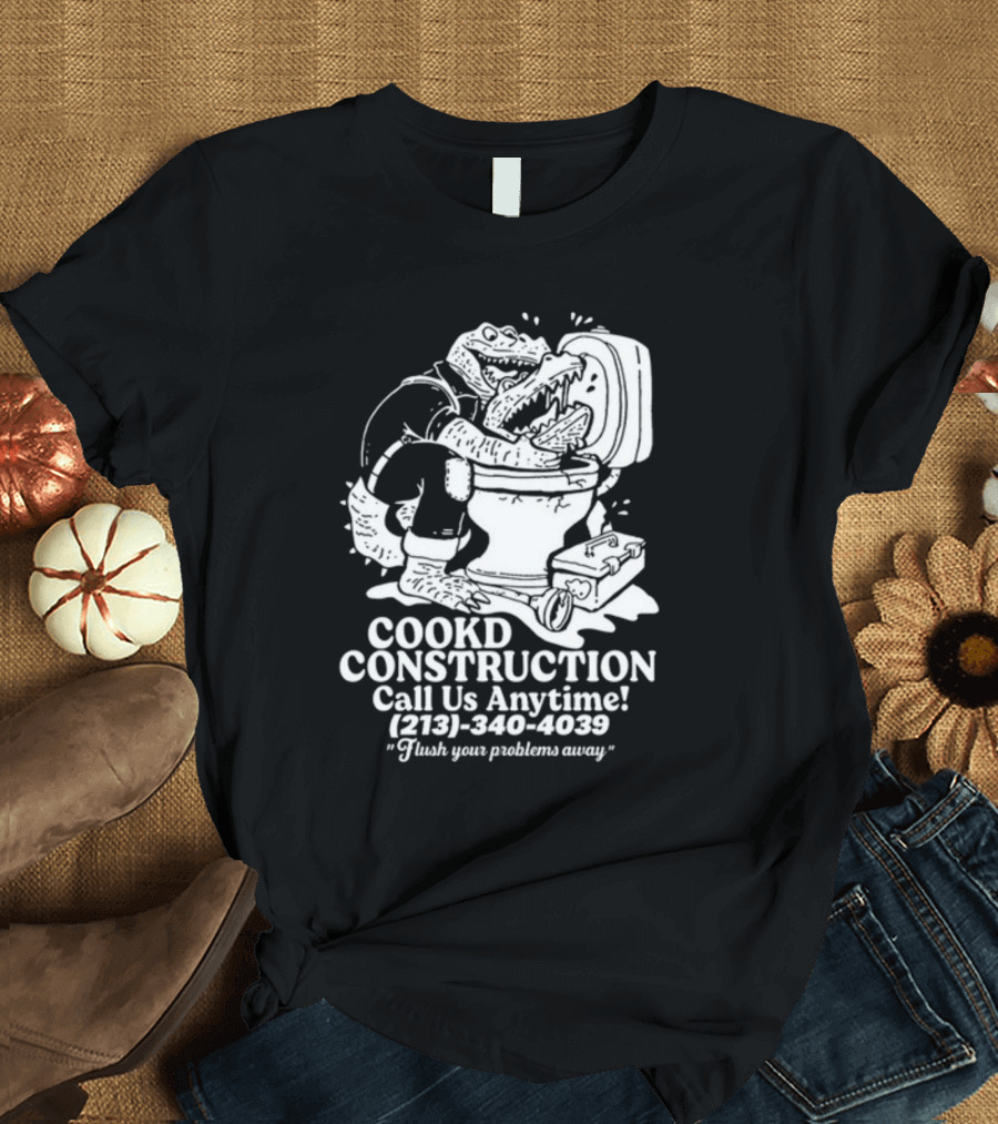 Cookd Construction Plumbing Service Call Us Anytime 213 340 4039 Flush Your Problems Away Crocodile Plumber Image T-Shirt