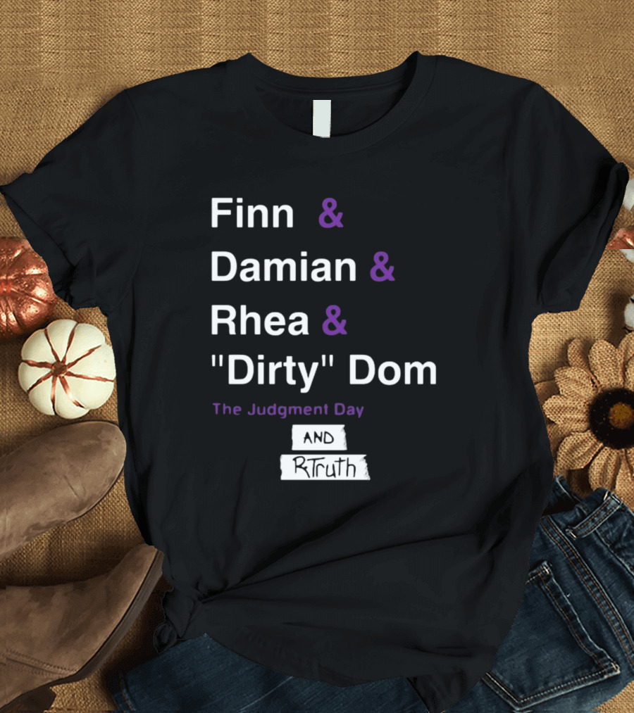 Finn and Damian and Rhea and Dirty Dom The Judgment Day And Rtruth T-Shirt