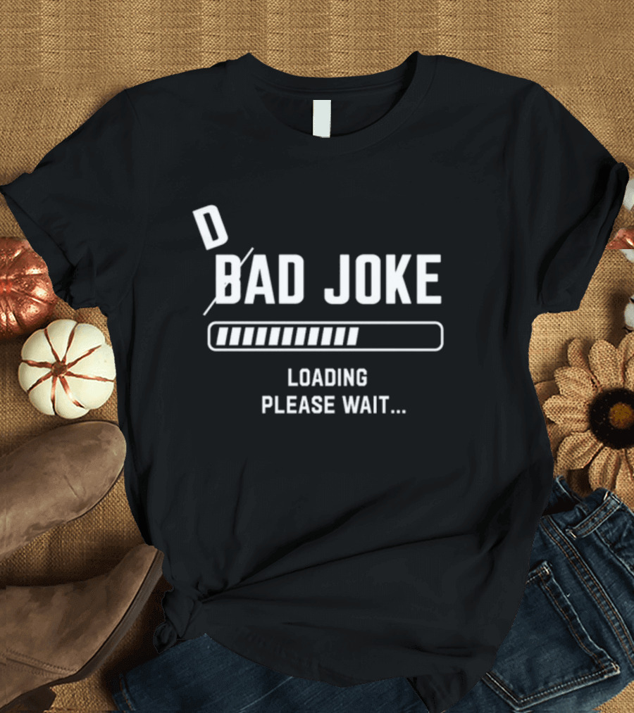 D Bad Joke Loading Please Wait Progress Bar Humor T-Shirt