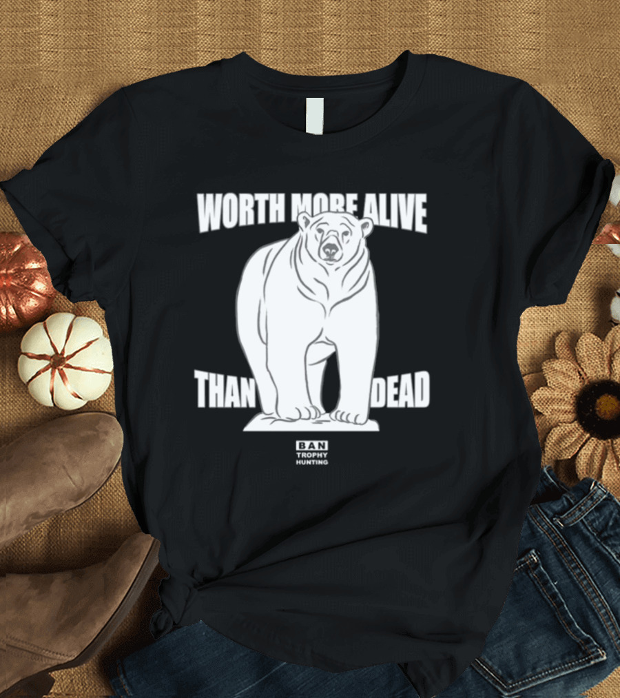 Polar Bear Worth More Alive Than Dead Ban Trophy Hunting T-Shirt