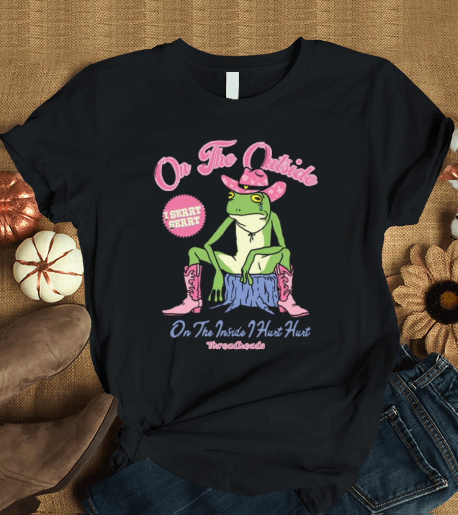 On The Outside I Skrrt Skrrt On The Inside I Hurt Hurt Threadheads Frog Cowboy Boots T-Shirt