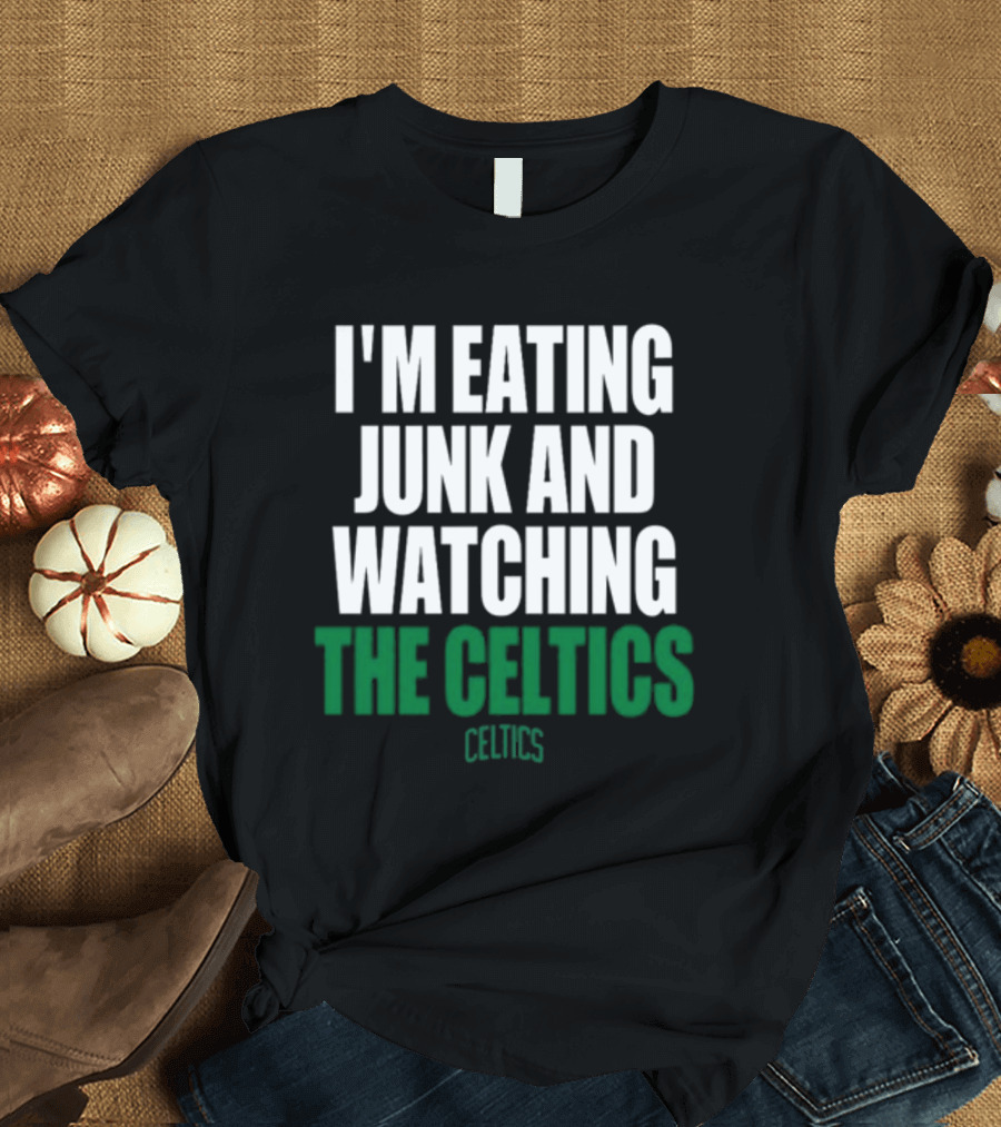 I'm Eating Junk and Watching the Boston Celtics Celtics T-Shirt