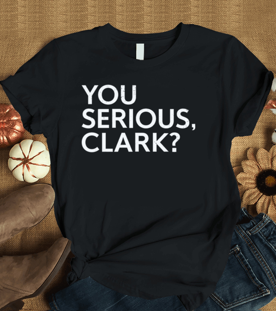 You Serious Clark? Clay Travis Holiday T-Shirt