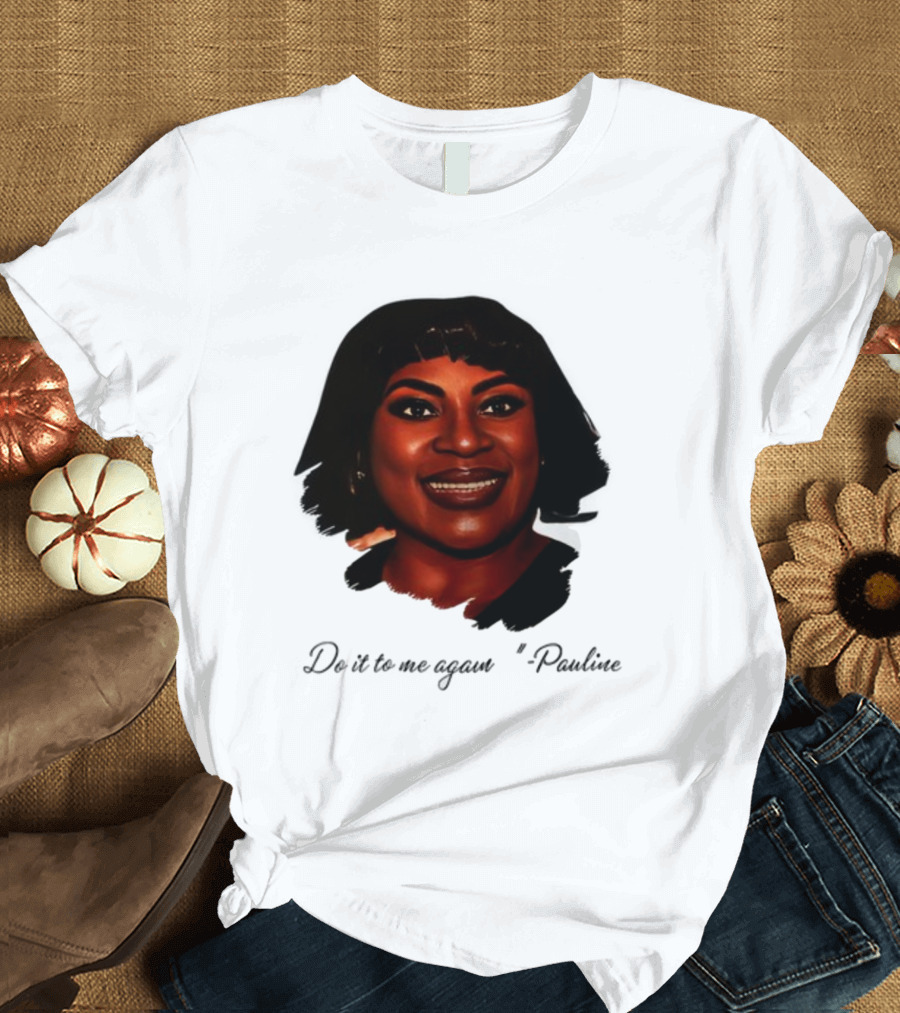 Jthorpe3 Pauline Do It To Me Again T-Shirt