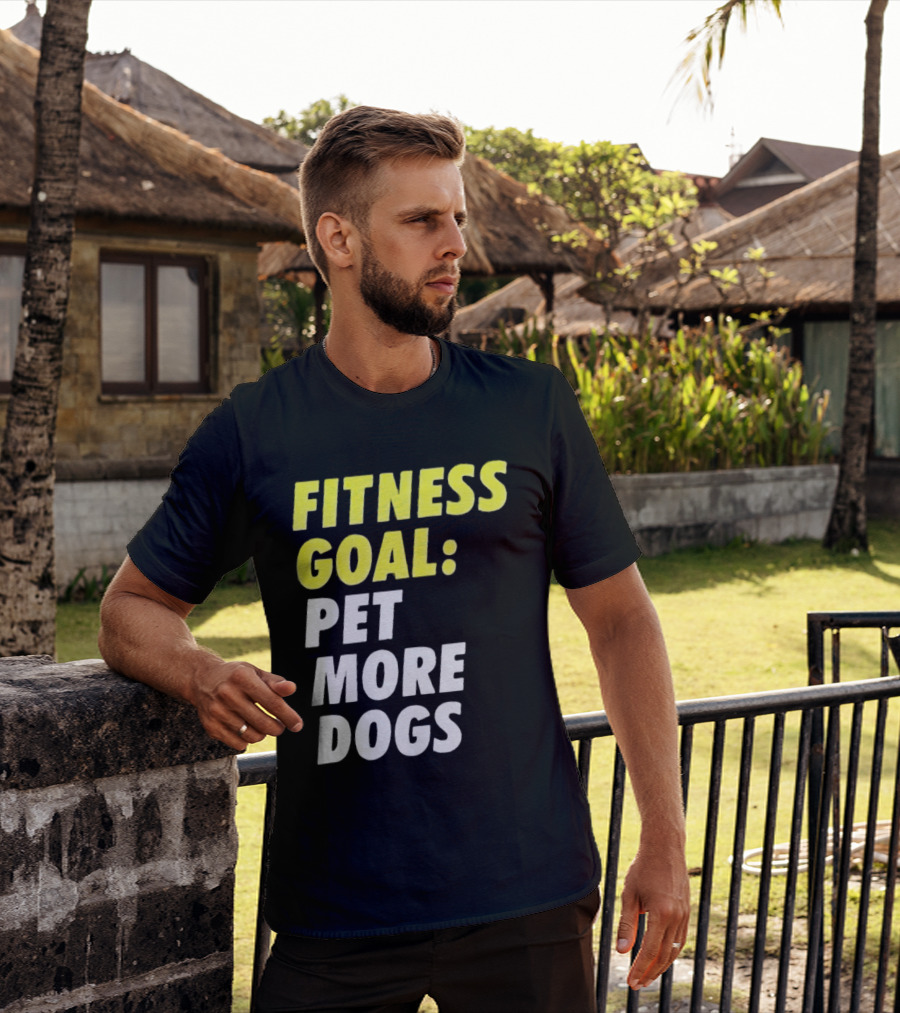 FITNESS GOAL PET MORE DOGS T-Shirt