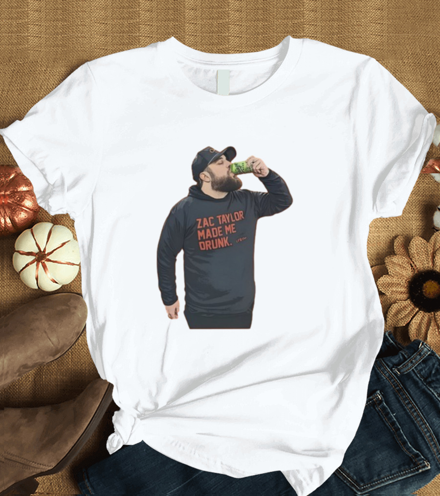 Zac Taylor Made Me Drunk The Garrison Drinking Scene T-Shirt