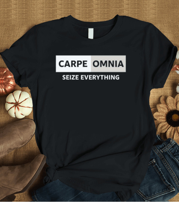 T-Shirt: CARPE OMNIA SEIZE EVERYTHING Bold Motivational Message T-Shirt CARPE OMNIA SEIZE EVERYTHING Bold Motivational Message T-Shirt