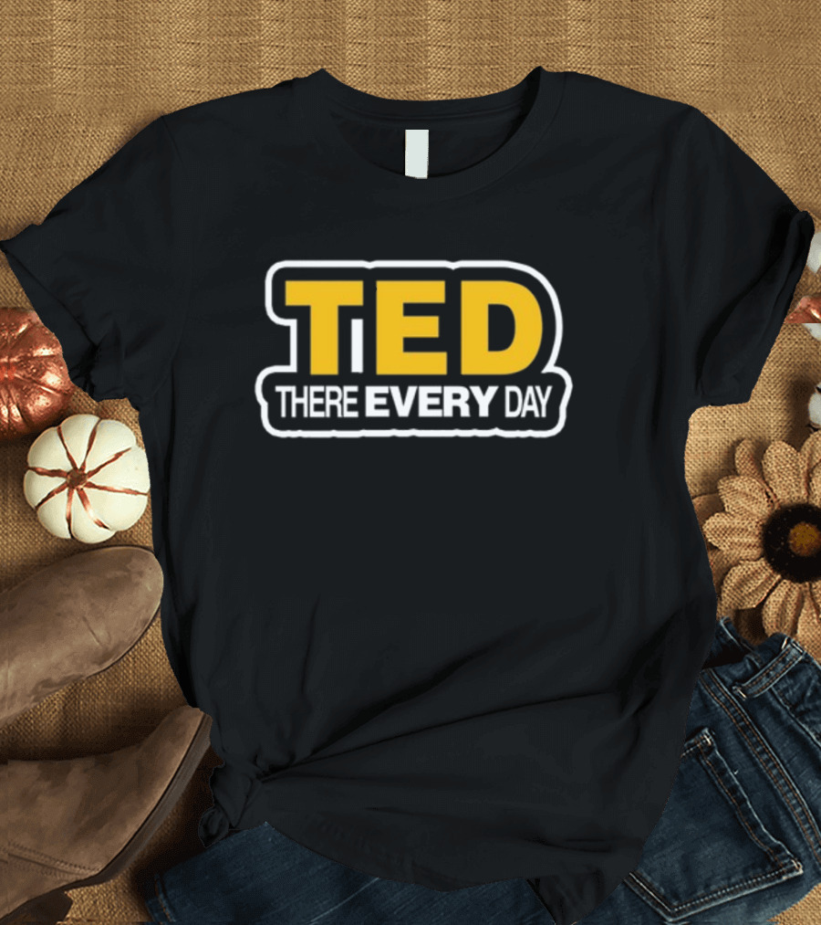 Alejandro Zúñiga Ted There Every Day T-Shirt