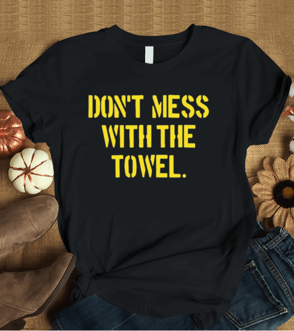 T-Shirt: Dmwtt Don't Mess With The Towel T-Shirt Dmwtt Don't Mess With The Towel T-Shirt