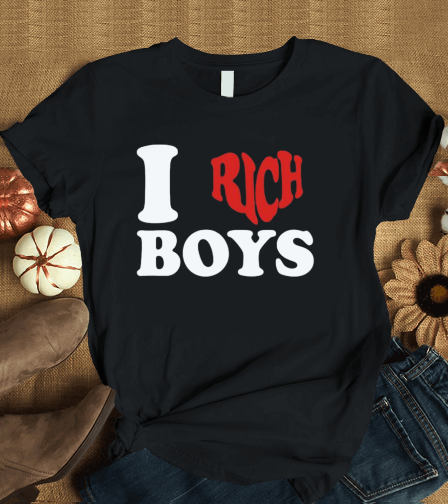 I Love Rich Boys T-Shirt