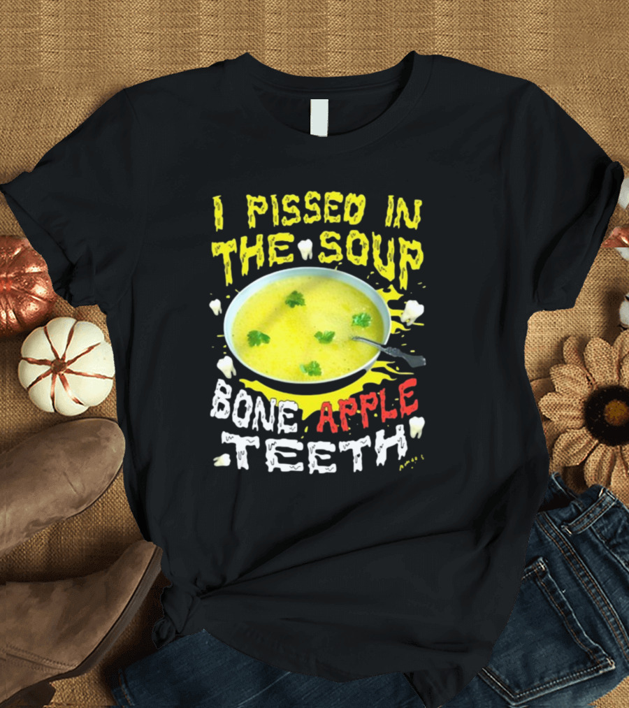 I Pissed In The Soup Bone Apple Teeth Bowl Parsley Spoon T-Shirt