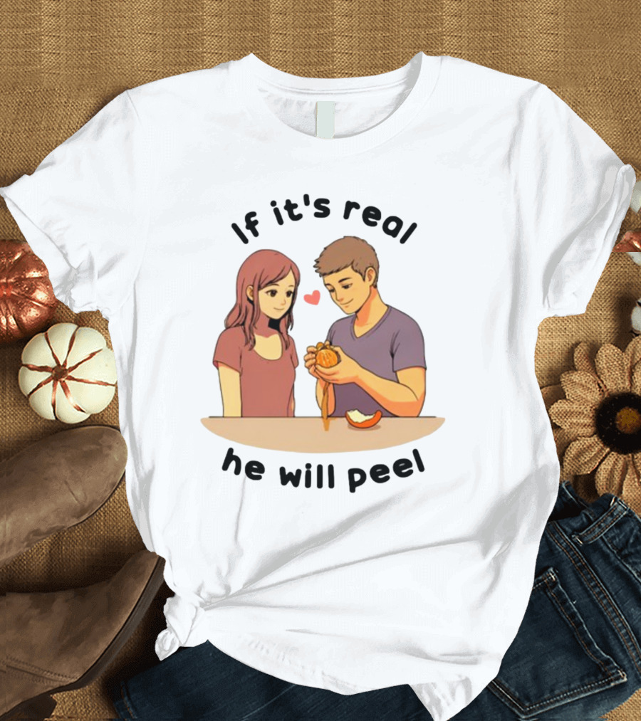 If It's Real He Will Peel Heart Couple Peeling Orange T-Shirt