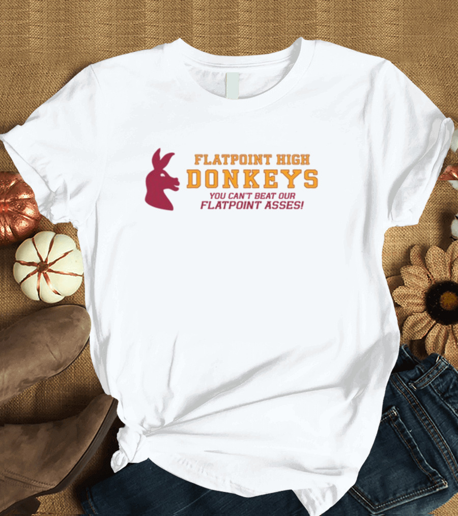 Flatpoint High Donkeys You Can't Beat Our Flatpoint Asses Bold School Spirit T-Shirt