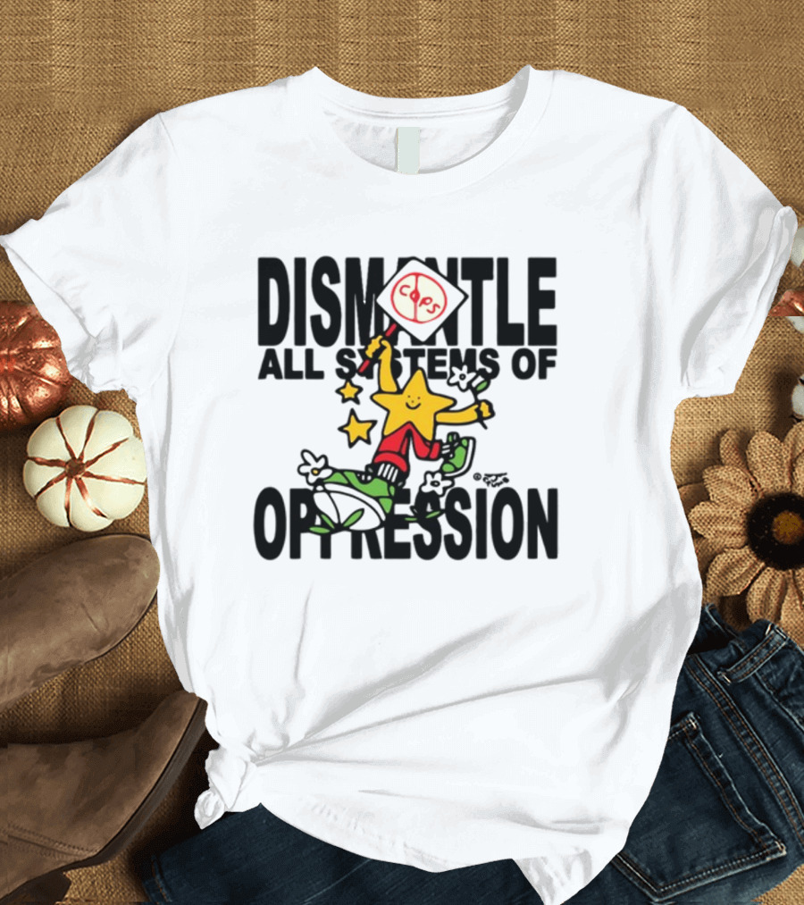 Dismantle All Systems of Oppression Star Holding ACAB Sign T-Shirt
