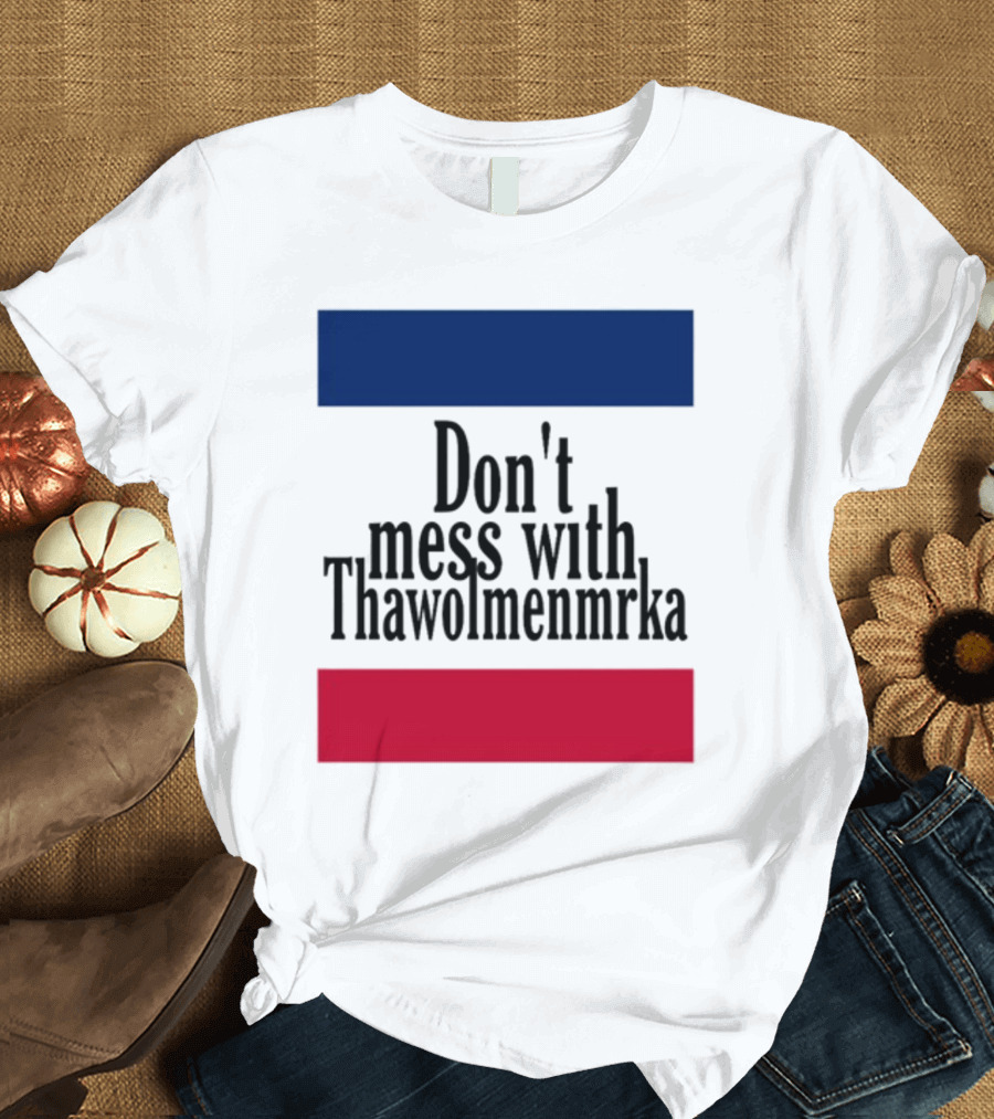 Don't Mess With Thawolmenmrka Blue Red Stripes T-Shirt