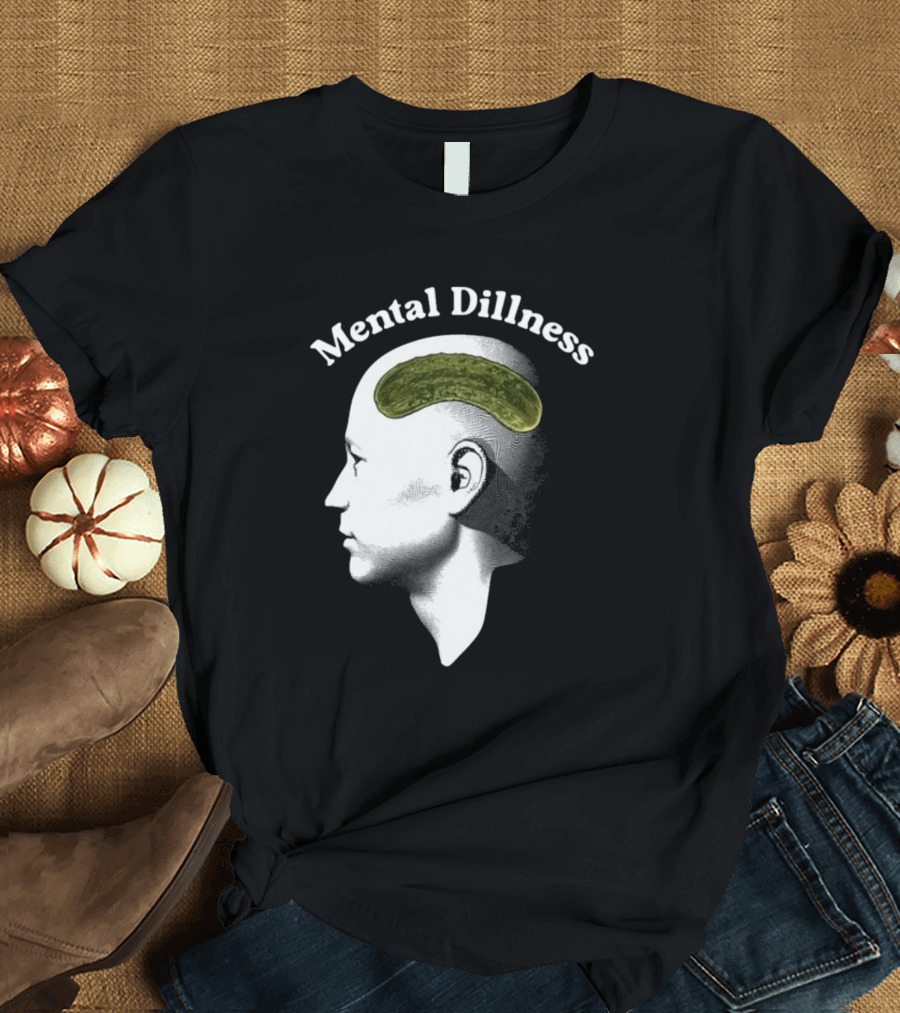 Gotfunny Mental Dillness Pickle Brain Humor T-Shirt